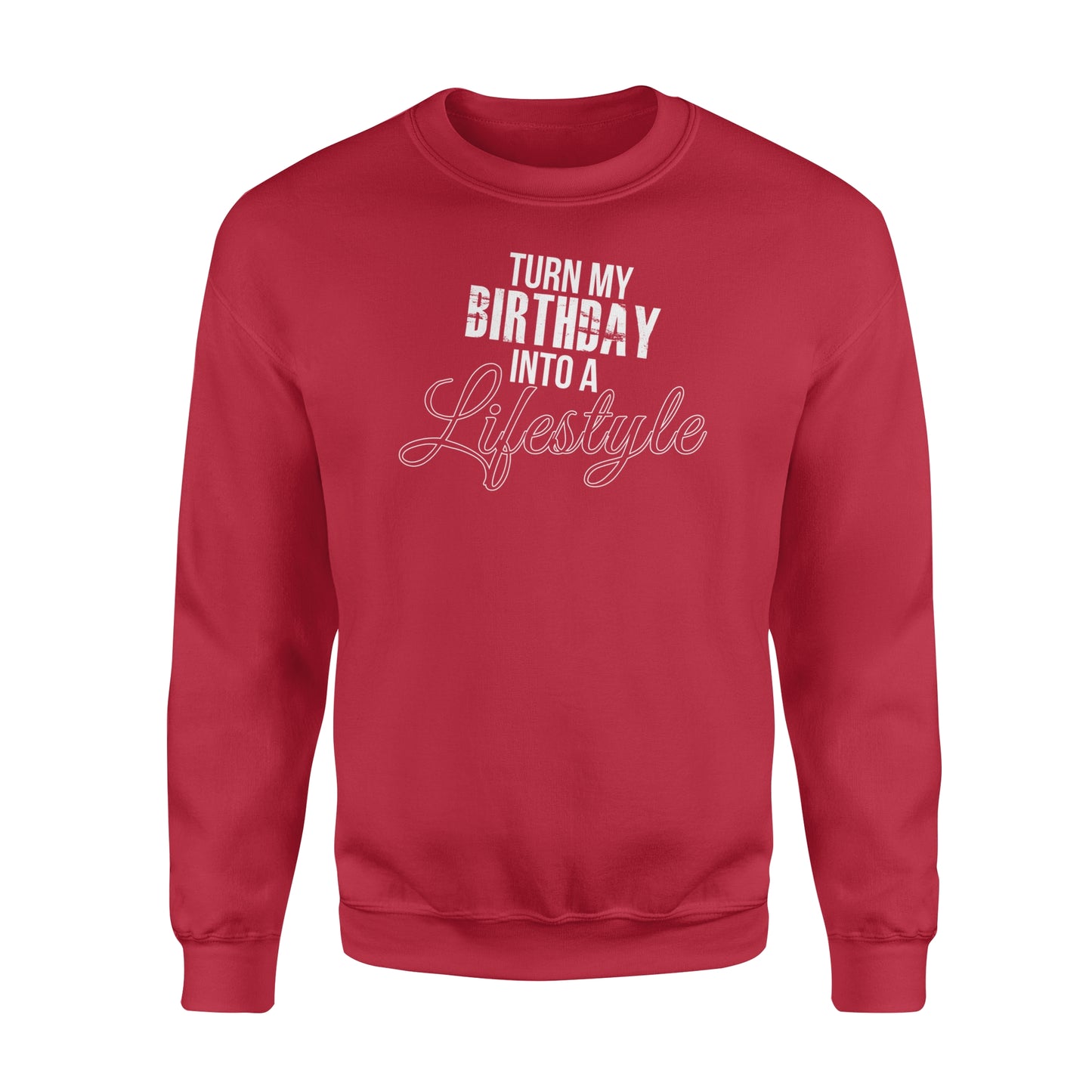 Turn My Birthday Into A Lifestyle 30th Birthday - Standard Crew Neck Sweatshirt