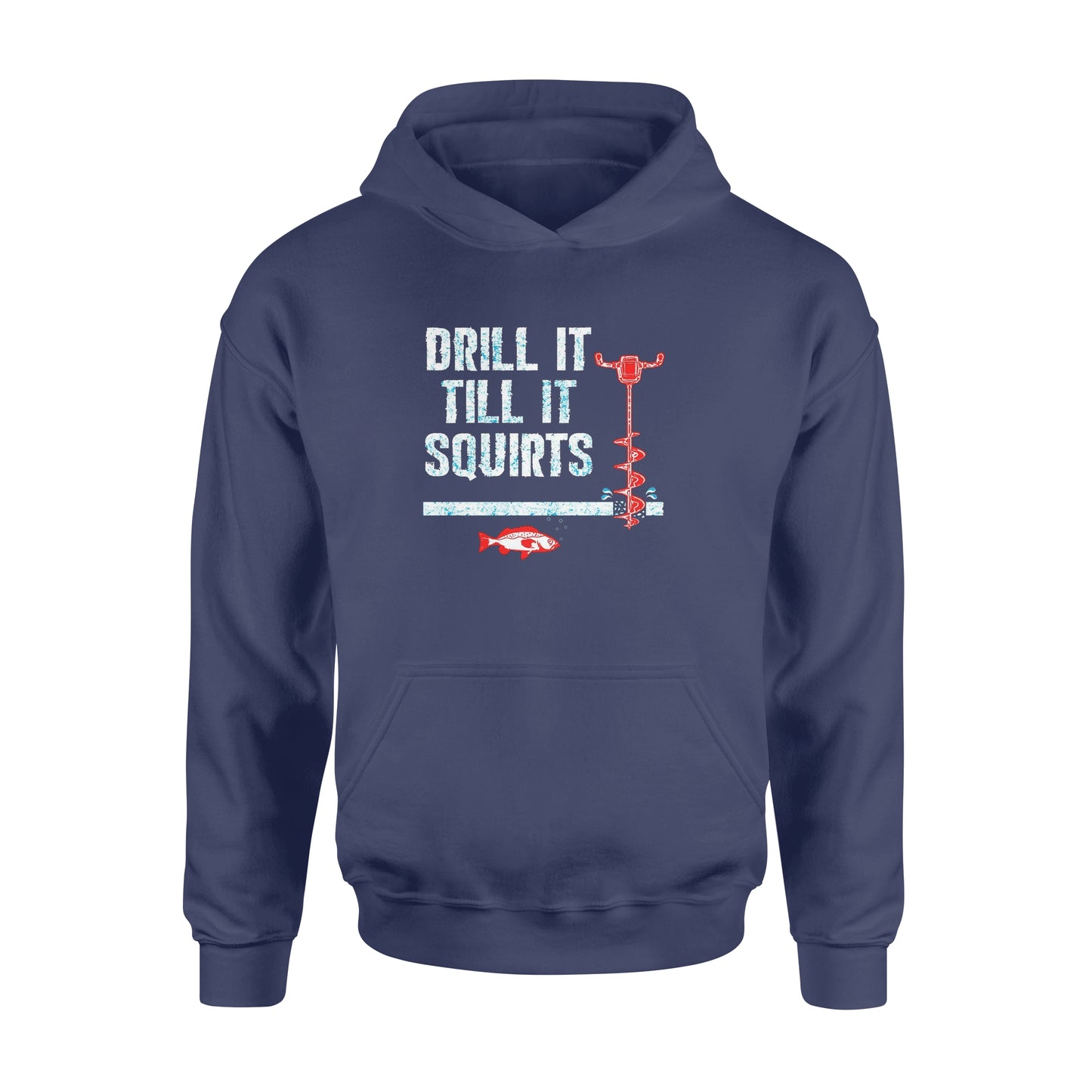 Drill it till it squirts ice fishing shirt D08 NQS1368 - Standard Hoodie
