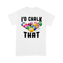 Load image into Gallery viewer, Billiard I'd Chalk That T-Shirts Custom Pool Shirts, Funny Billiard Shirts, Gifts For Pool Players TDM3914
