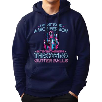 I Want To Be A Nice Person - Gutter Balls - Gift For Bowler