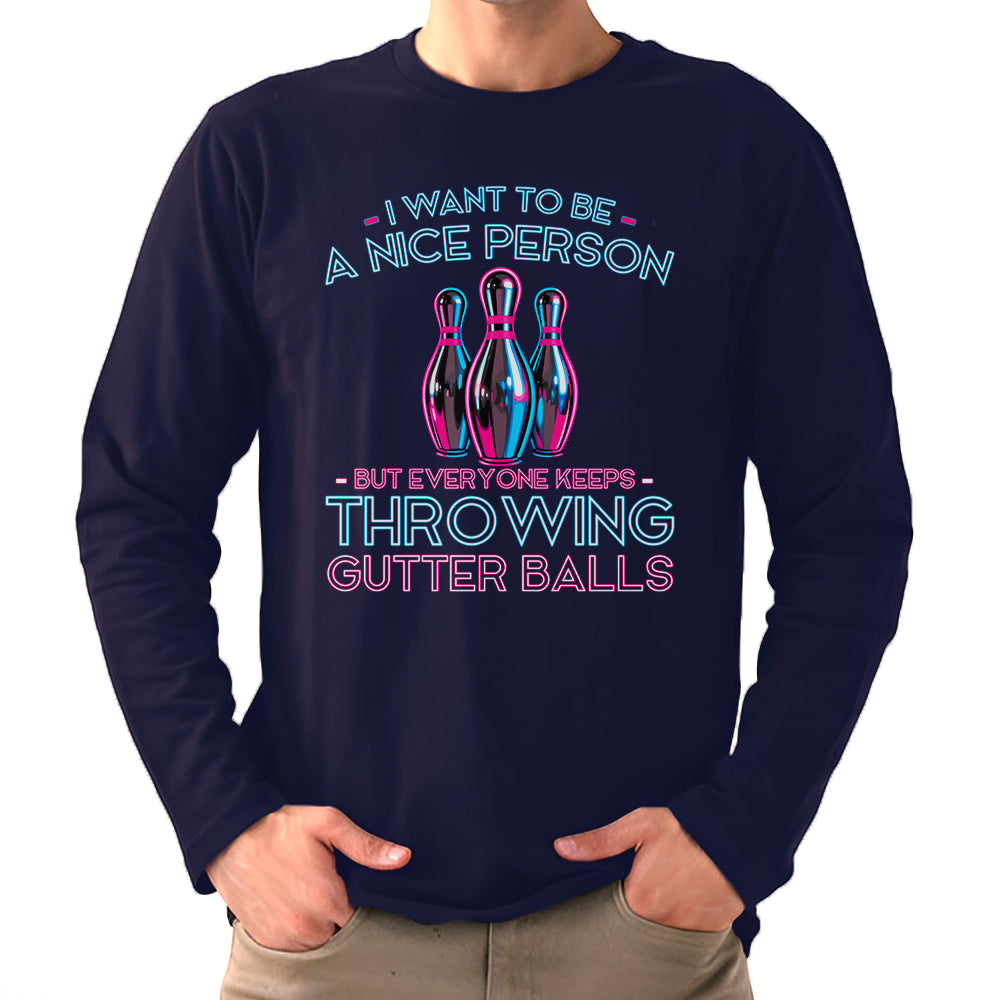 I Want To Be A Nice Person - Gutter Balls - Gift For Bowler