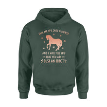 Load image into Gallery viewer, Funny Horse Hoodie "Tell Me It's Just A Horse and I Will tell you that you are just an Idiot" - FSD1109