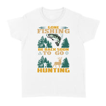 Load image into Gallery viewer, Gone fishing be back soon to go hunting, funny hunting fishing shirts D02 NQS2550 Standard Women's T-shirt