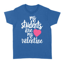 Load image into Gallery viewer, My Students Are My Valentine Shirt Valentines Day Teacher - Standard Women's T-shirt