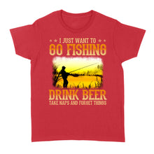 Load image into Gallery viewer, I just want to go fishing, drink beer, take naps and forget things D03 NQS2608 Standard Women's T-shirt