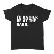 Load image into Gallery viewer, I'd Rather Be At The Barn, Gift For Horse Owner, Horse Trainer, Country Farm Girl Shirt D02 NQS2803 - Standard Women's T-shirt