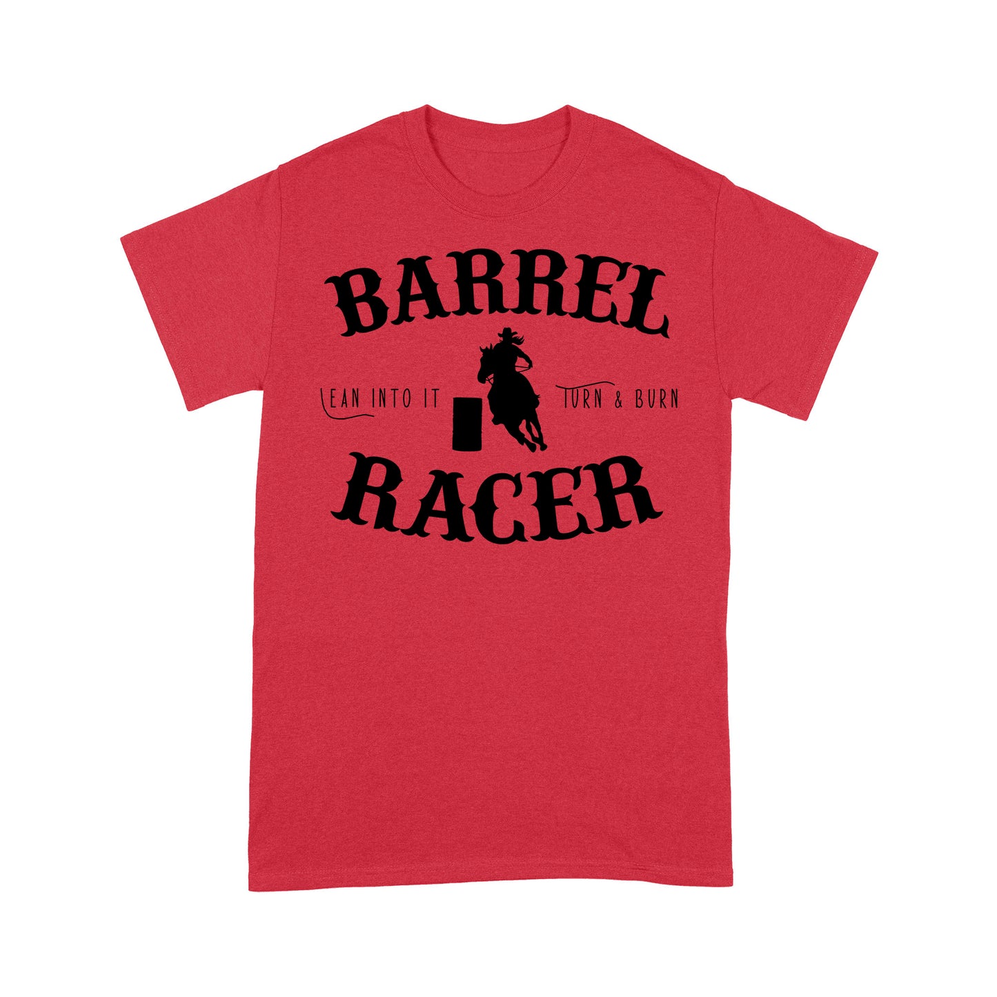 Barrel Racer Turn & Burn Lean Into It, horse riding shirts, funny horse shirt D06 NQS3108 T-Shirt