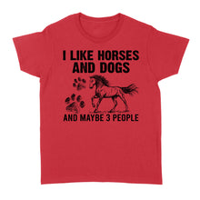 Load image into Gallery viewer, I Like Horses and Dogs and maybe 3 people, funny Horse shirt D03 NQS2710 - Standard Women's T-shirt