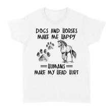 Load image into Gallery viewer, Dogs and horses make me happy humans make my head hurt D01 NQS2894 Standard Women's T-shirt