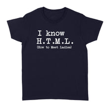 Load image into Gallery viewer, I Know HTML How to Meet Ladies - Standard Women's T-shirt