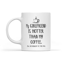 Load image into Gallery viewer, My Girlfriend Is Hotter Than My Coffee Funny Mug Valentine's Day, Anniversary or Birthday gift Idea for Him boyfriend - FSD1337D06