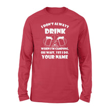 Load image into Gallery viewer, Funny camping shirt I Don't Always Drink When I'm Camping custom name long sleeve shirt - FSD1653D08