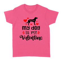 Load image into Gallery viewer, My dog is my valentine custom dog's Name shirt, valentine gift for dog mom dog dad - FSD1326D08