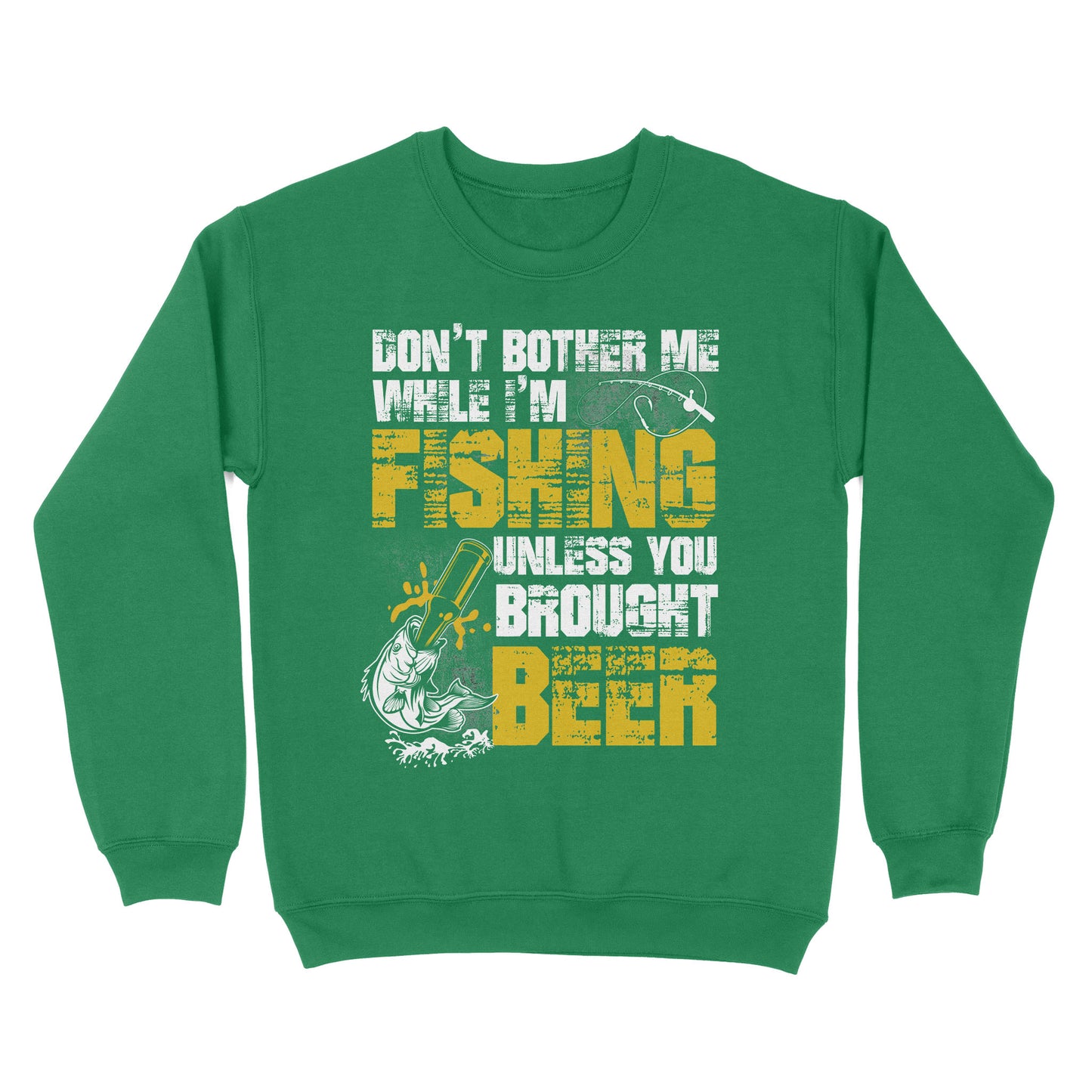 Don't Bother Me While I'm Fishing unless you brought beer, funny fishing and beer shirt D01 NQS2549 Standard Crew Neck Sweatshirt