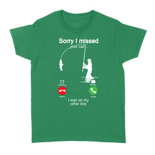 Load image into Gallery viewer, Funny fishing shirt sorry I missed your call, I was on my other line D06 NQS1371 - Standard Women's T-shirt