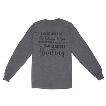 Load image into Gallery viewer, Rabbit Hunting Shirts, I Might Look like I'm listening to you but in my head I'm thinking about Rabbit hunting - FSD2830 D03