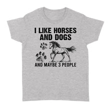 Load image into Gallery viewer, I Like Horses and Dogs and maybe 3 people, funny Horse shirt D03 NQS2710 - Standard Women's T-shirt