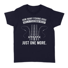 Load image into Gallery viewer, How many fishing rods does a fisherman need? Just one more - Funny fishing shirts D03 NQS2914 Standard Women's T-shirt