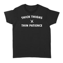 Load image into Gallery viewer, Thick thighs thin patience - Standard Women's T-shirt