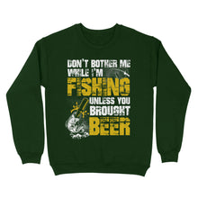 Load image into Gallery viewer, Don't Bother Me While I'm Fishing unless you brought beer, funny fishing and beer shirt D01 NQS2549 Standard Crew Neck Sweatshirt