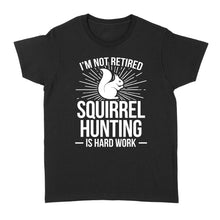 Load image into Gallery viewer, Squirrel Hunting Season Retired Funny Hunter T-Shirt - FSD920