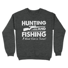 Load image into Gallery viewer, Funny "Hunting and Fishing What Else is There" Standard Sweatshirt FSD2608