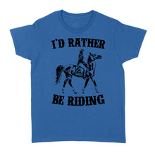 Load image into Gallery viewer, I'd rather be riding, Horse Riding, Gift For Horse Lover, Cowgirl, Horsewoman, Farmer Girl Clothes D02 NQS2802 - Standard Women's T-shirt