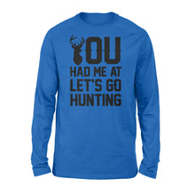 Load image into Gallery viewer, You had me at let's go hunting - Standard Long Sleeve