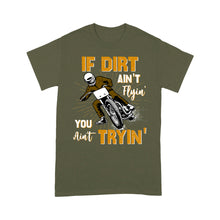 Load image into Gallery viewer, Dirt Bike Men T-shirt - If Dirt Ain't Flyin' You Ain't Tryin' - Cool Motocross Biker Tee, Off-road Dirt Racing| NMS182 A01