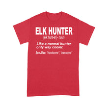 Load image into Gallery viewer, Elk Hunter Shirt for People Who Hunt Elk "Like a normal hunter only way cooler" - FSD1244D06