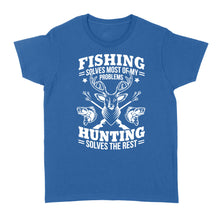 Load image into Gallery viewer, Fishing Solves Most Of My Problems Hunting Solves The Rest NQSD247 - Standard Women's T-shirt