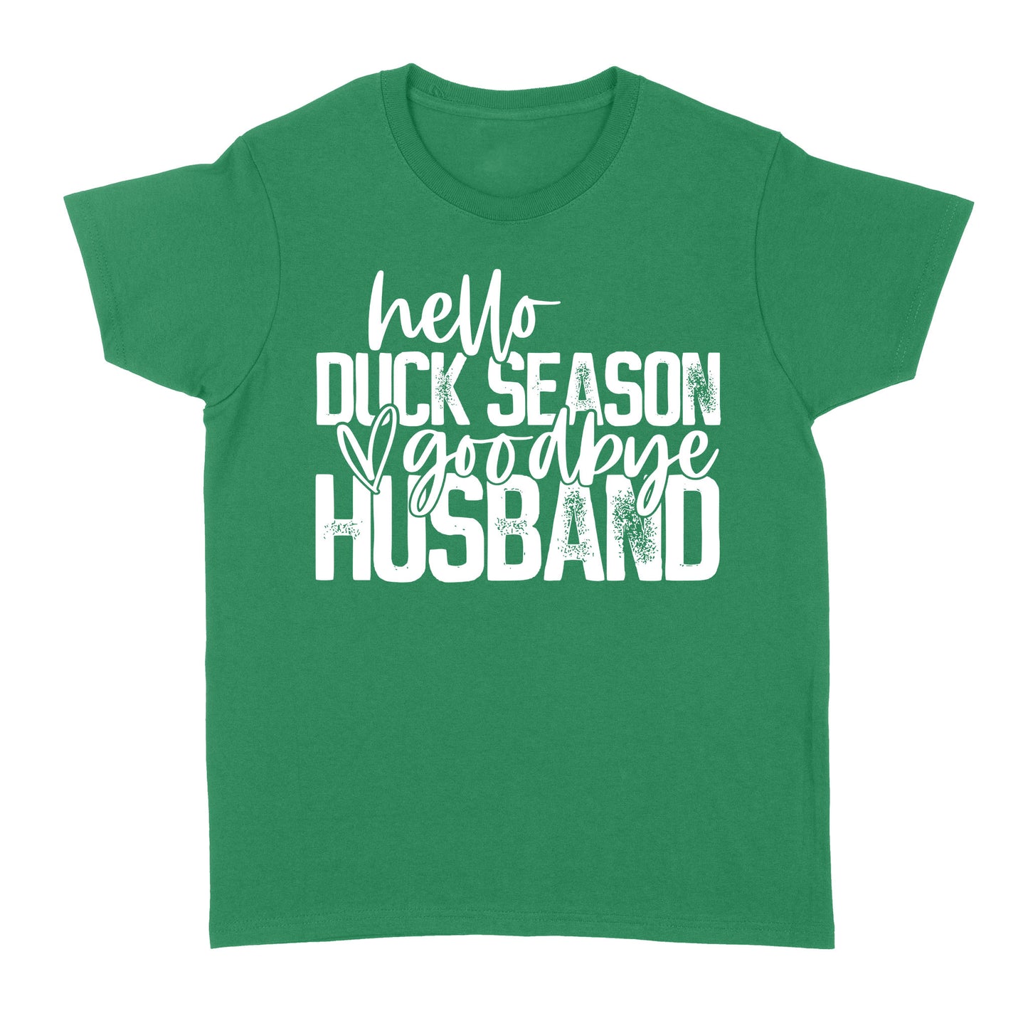 Hello duck season, Goodbye Husband Shirt, duck hunting shirt NQS1288- Standard Women's T-shirt