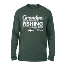 Load image into Gallery viewer, Grandpa is My Name Fishing is My Game Men Long Sleeve, Gift for Father's Day - NQS109