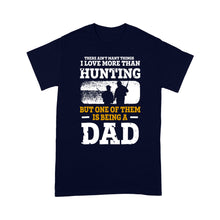 Load image into Gallery viewer, Mens Hunting Dad Shirt "There ain't many things I love more than Hunting" Fathers Day Bday Gift for Dad Standard T-shirt FSD2019D06