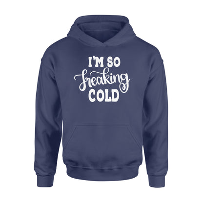 Quarantine Mothers Day Ideas - Best Gifts For Mother's Day -  I'm So Freaking Cold - Standard Hoodie