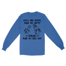 Load image into Gallery viewer, Dogs and horses make me happy humans make my head hurt D01 NQS2894 Standard Long Sleeve