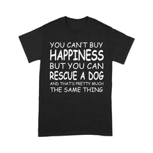Load image into Gallery viewer, "You Can't Buy Happiness But You Can Rescue a Dog" Standard T-Shirt FSD2444D02
