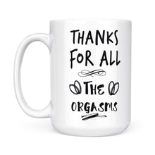 Load image into Gallery viewer, Funny Valentine's Day Gift For Him, Valentine's Day Gift for Her, Funny Valentine's Day Mug, Thanks for All The Orgasms - FSD1339D08