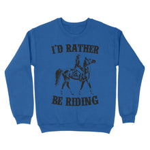 Load image into Gallery viewer, I'd rather be riding, Horse Riding, Gift For Horse Lover, Cowgirl, Horsewoman, Farmer Girl Clothes D02 NQS2802 - Standard Crew Neck Sweatshirt