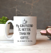 Load image into Gallery viewer, My Girlfriend Is Hotter Than My Coffee Funny Mug Valentine's Day, Anniversary or Birthday gift Idea for Him boyfriend - FSD1337D06