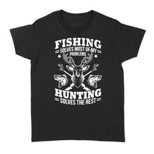 Load image into Gallery viewer, Fishing Solves Most Of My Problems Hunting Solves The Rest NQSD247 - Standard Women's T-shirt