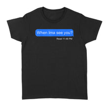 Load image into Gallery viewer, When Ima See You - Standard Women's T-shirt