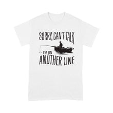 Load image into Gallery viewer, Sorry Can't Talk I'm On Another Line Fishing shirt, fisherman T-shirt NQSD304