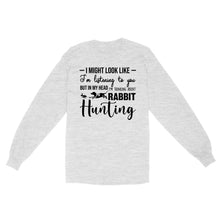 Load image into Gallery viewer, Rabbit Hunting Shirts, I Might Look like I'm listening to you but in my head I'm thinking about Rabbit hunting - FSD2830 D03