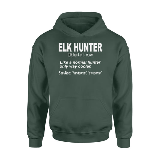 Elk Hunter Hoodie for People Who Hunt Elk "Like a normal hunter only way cooler" - FSD1244D06