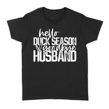 Load image into Gallery viewer, Hello duck season, Goodbye Husband Shirt, duck hunting shirt NQS1288- Standard Women's T-shirt