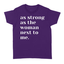 Load image into Gallery viewer, As Strong as the Woman Next to Me Shirt, Strong Women D06 NQS1345  - Standard Women's T-shirt