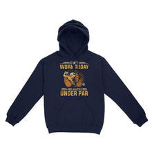 Load image into Gallery viewer, Funny Golf shirt - Can't work today I feel a little under par D06 NQS3443 Hoodie