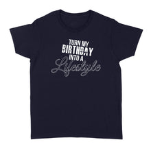 Load image into Gallery viewer, Turn My Birthday Into A Lifestyle 30th Birthday - Standard Women's T-shirt
