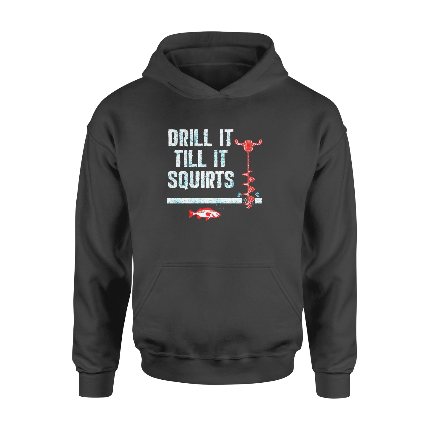 Drill it till it squirts ice fishing shirt D08 NQS1368 - Standard Hoodie